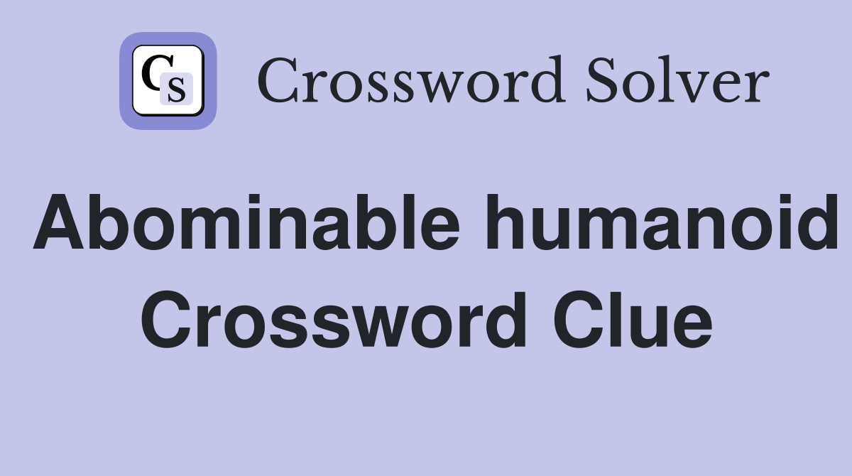 Abominable humanoid Crossword Clue Answers Crossword Solver